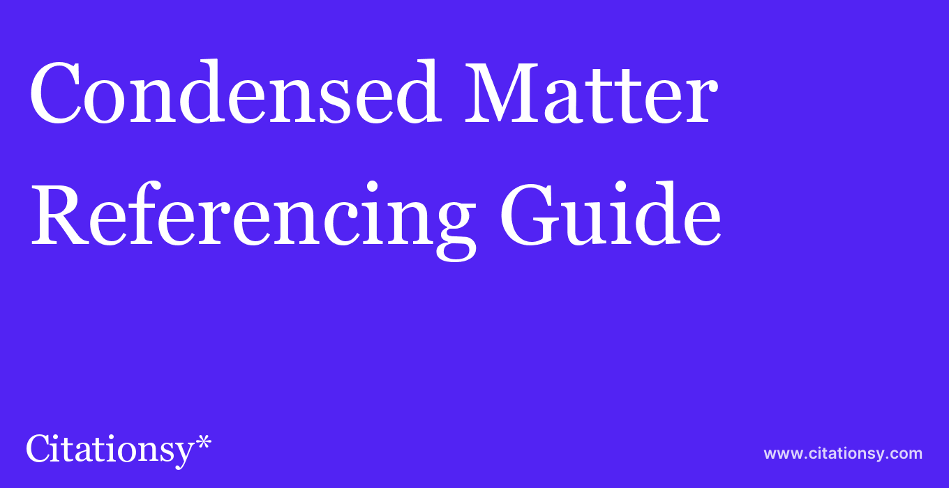 cite Condensed Matter  — Referencing Guide